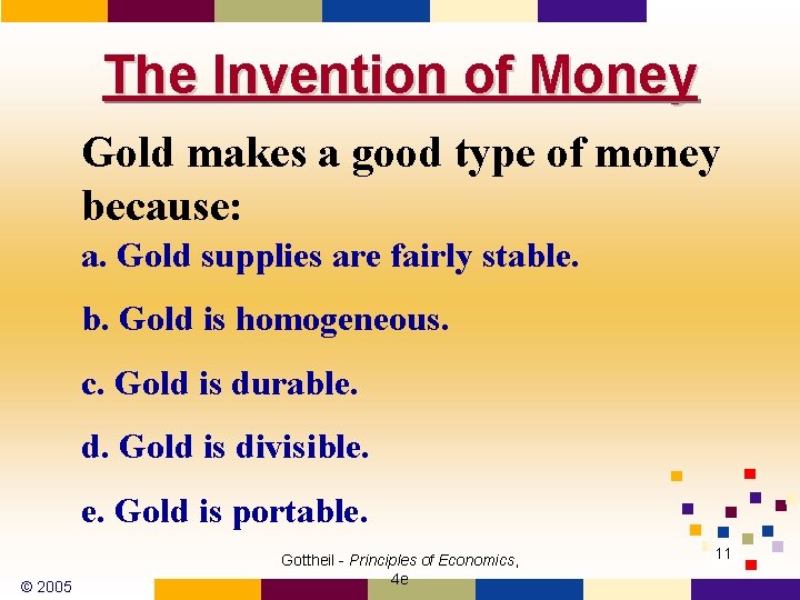 The Invention of Money Gold makes a good type of money because: a. Gold
