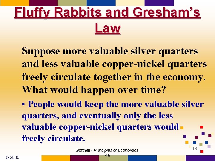 Fluffy Rabbits and Gresham’s Law Suppose more valuable silver quarters and less valuable copper-nickel