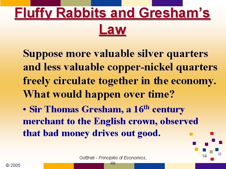 Fluffy Rabbits and Gresham’s Law Suppose more valuable silver quarters and less valuable copper-nickel