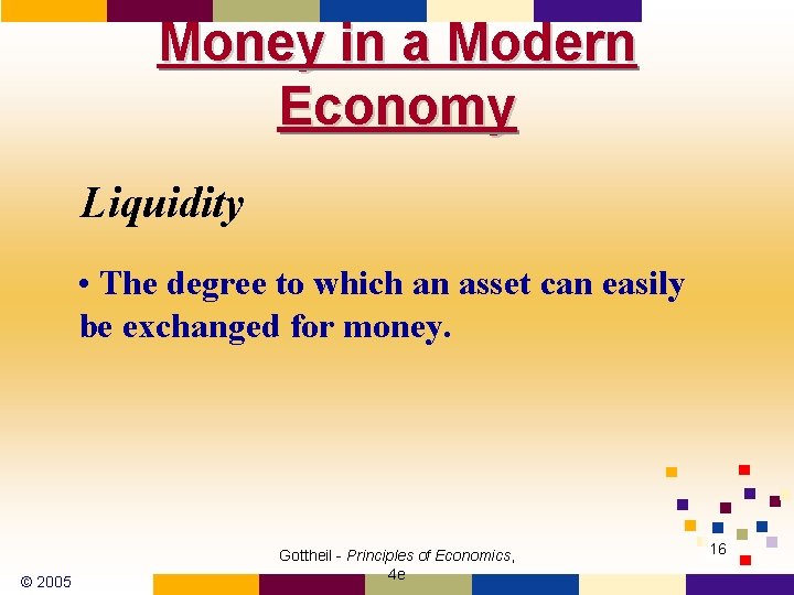 Money in a Modern Economy Liquidity • The degree to which an asset can