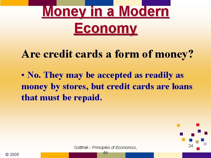 Money in a Modern Economy Are credit cards a form of money? • No.