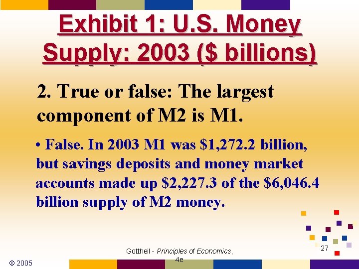 Exhibit 1: U. S. Money Supply: 2003 ($ billions) 2. True or false: The