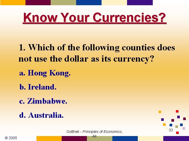 Know Your Currencies? 1. Which of the following counties does not use the dollar