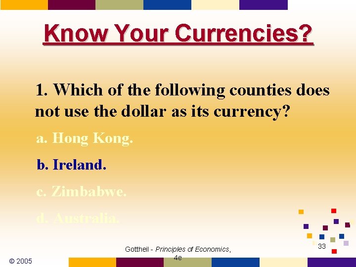 Know Your Currencies? 1. Which of the following counties does not use the dollar