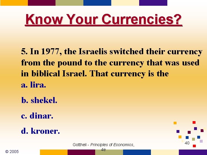 Know Your Currencies? 5. In 1977, the Israelis switched their currency from the pound