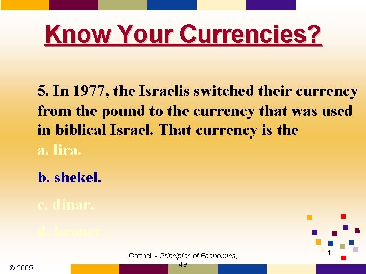 Know Your Currencies? 5. In 1977, the Israelis switched their currency from the pound