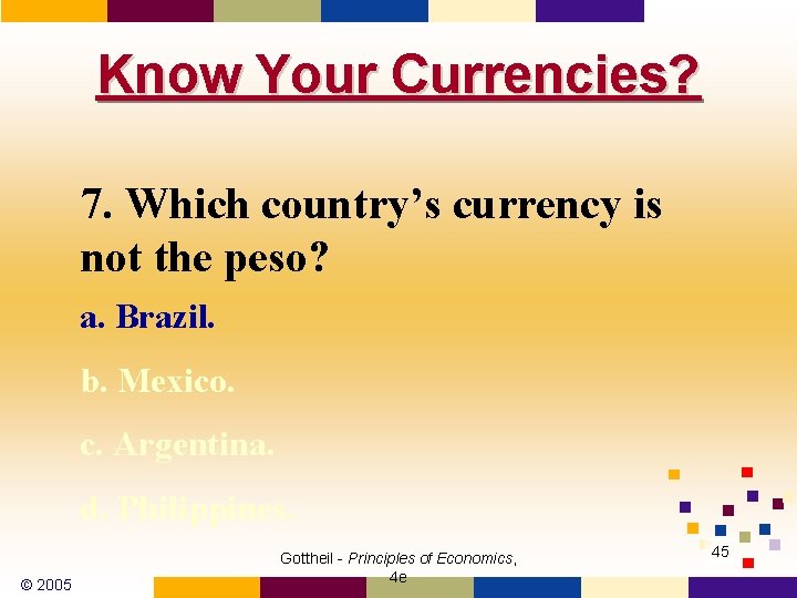 Know Your Currencies? 7. Which country’s currency is not the peso? a. Brazil. b.