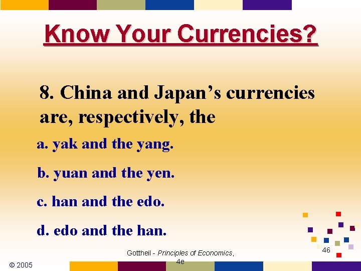 Know Your Currencies? 8. China and Japan’s currencies are, respectively, the a. yak and