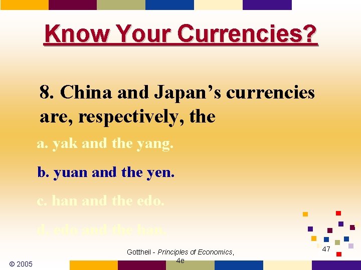Know Your Currencies? 8. China and Japan’s currencies are, respectively, the a. yak and