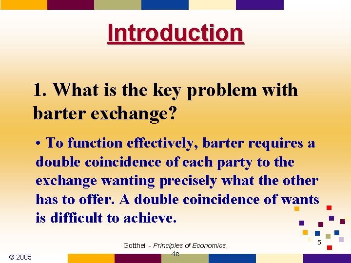 Introduction 1. What is the key problem with barter exchange? • To function effectively,