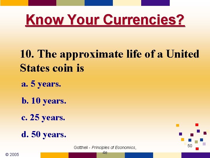 Know Your Currencies? 10. The approximate life of a United States coin is a.