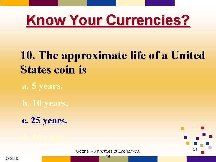 Know Your Currencies? 10. The approximate life of a United States coin is a.