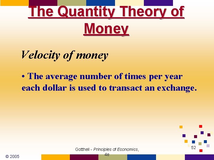 The Quantity Theory of Money Velocity of money • The average number of times