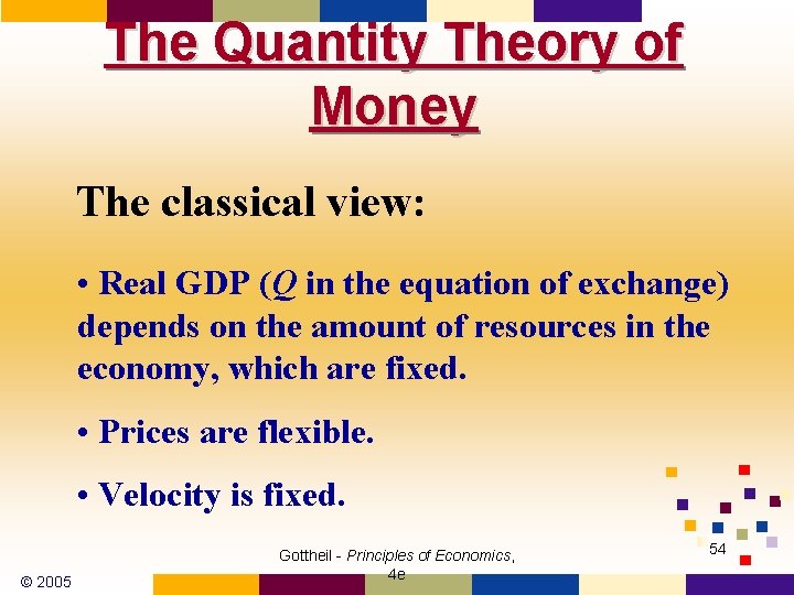 The Quantity Theory of Money The classical view: • Real GDP (Q in the