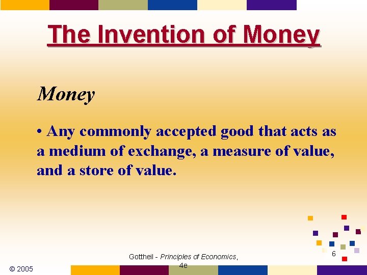 The Invention of Money • Any commonly accepted good that acts as a medium