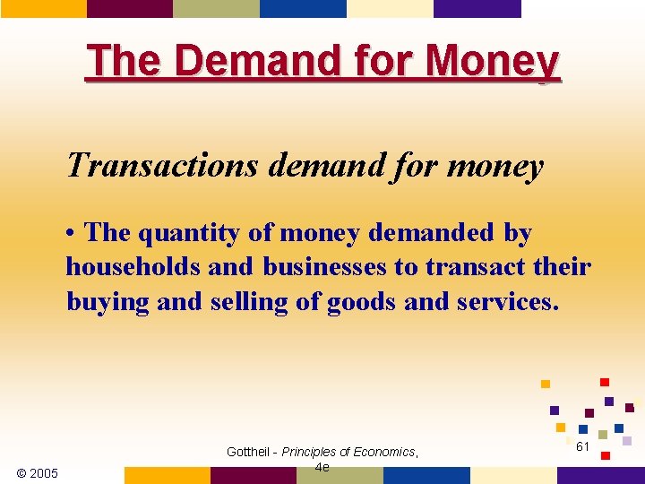 The Demand for Money Transactions demand for money • The quantity of money demanded