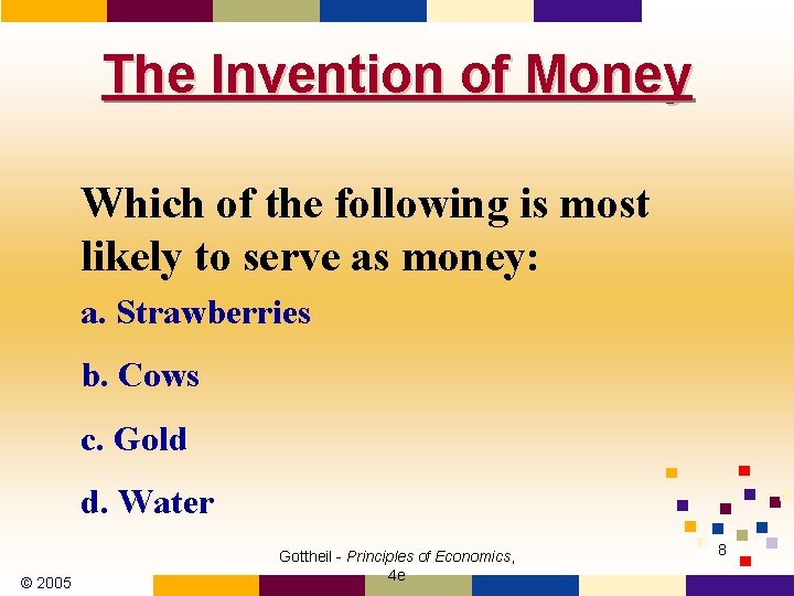 The Invention of Money Which of the following is most likely to serve as