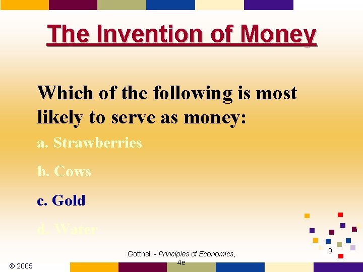 The Invention of Money Which of the following is most likely to serve as