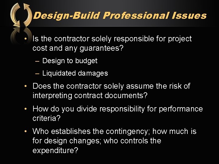 Design-Build Professional Issues • Is the contractor solely responsible for project cost and any