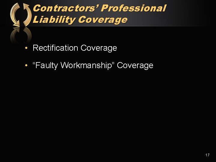 Contractors’ Professional Liability Coverage • Rectification Coverage • “Faulty Workmanship” Coverage 17 