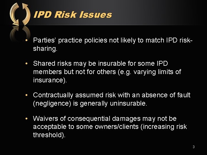 IPD Risk Issues • Parties’ practice policies not likely to match IPD risksharing. •