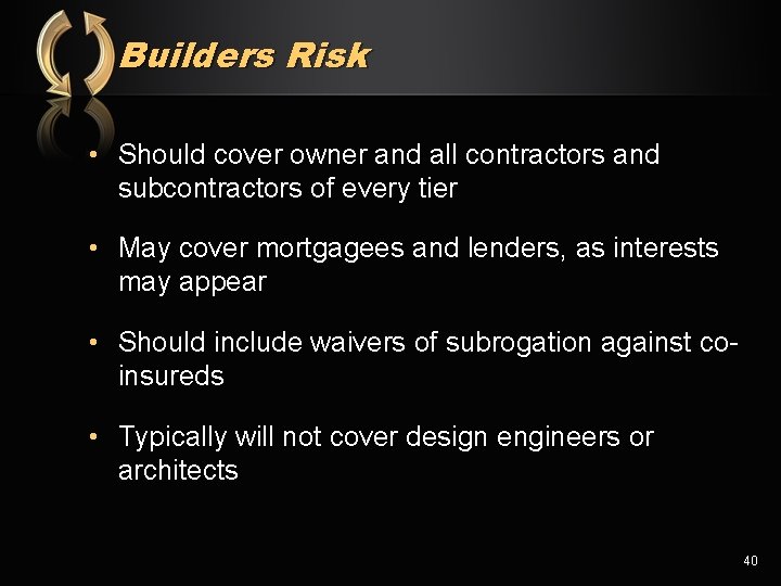 Builders Risk • Should cover owner and all contractors and subcontractors of every tier