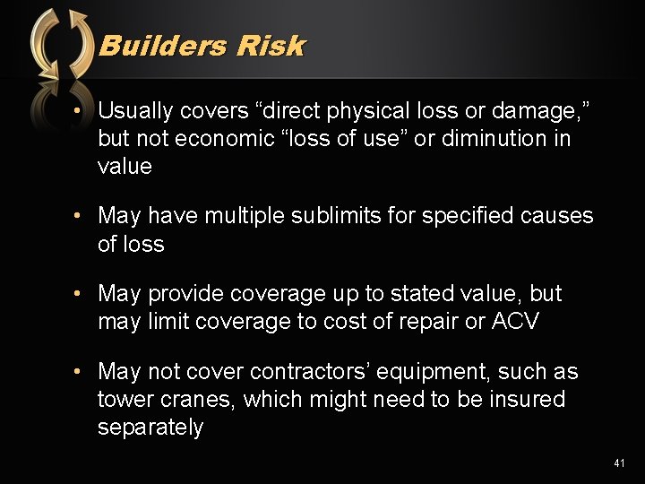 Builders Risk • Usually covers “direct physical loss or damage, ” but not economic
