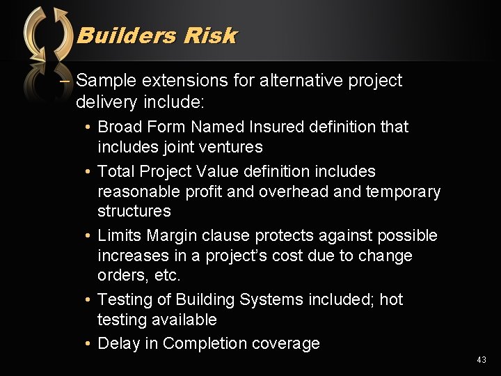 Builders Risk – Sample extensions for alternative project delivery include: • Broad Form Named