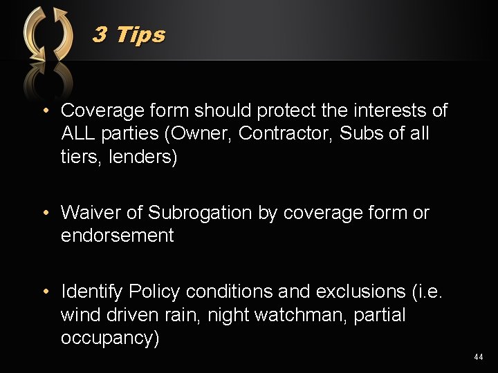 3 Tips • Coverage form should protect the interests of ALL parties (Owner, Contractor,