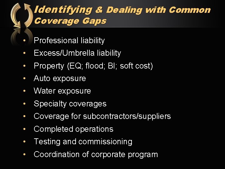 Identifying & Dealing with Common Coverage Gaps • Professional liability • Excess/Umbrella liability •