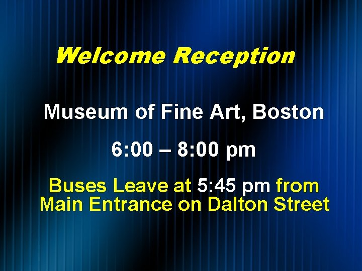 Welcome Reception Museum of Fine Art, Boston 6: 00 – 8: 00 pm Buses