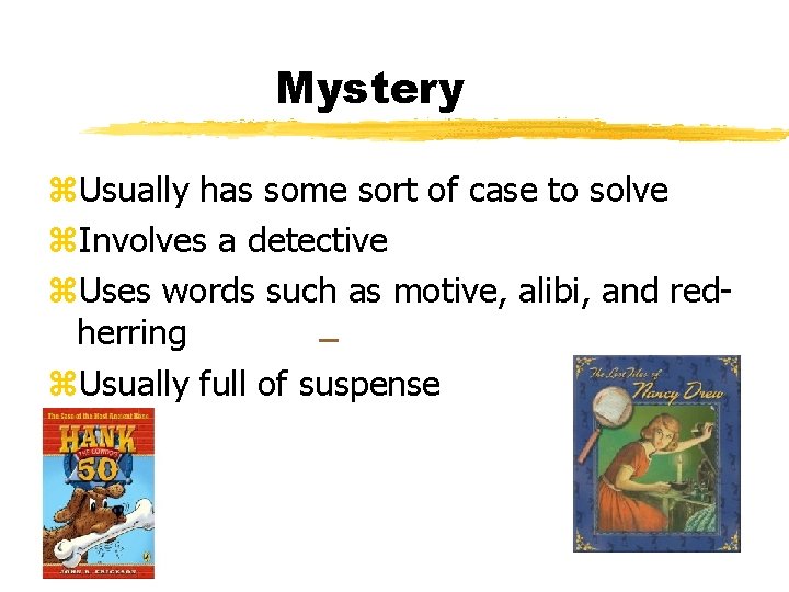 Mystery z. Usually has some sort of case to solve z. Involves a detective