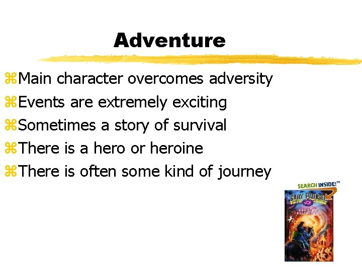 Adventure z. Main character overcomes adversity z. Events are extremely exciting z. Sometimes a