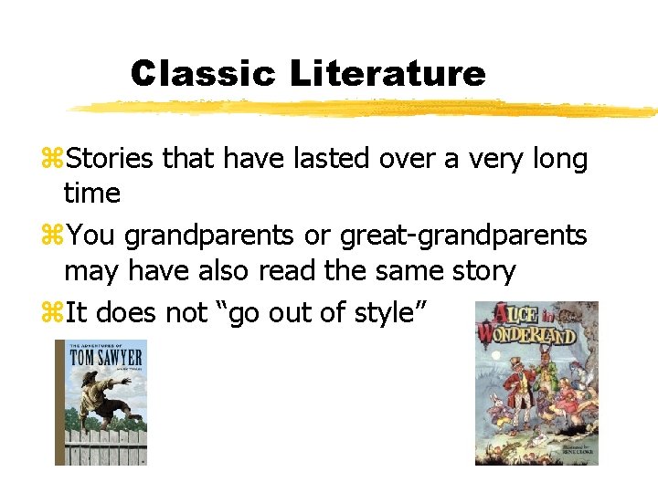 Classic Literature z. Stories that have lasted over a very long time z. You