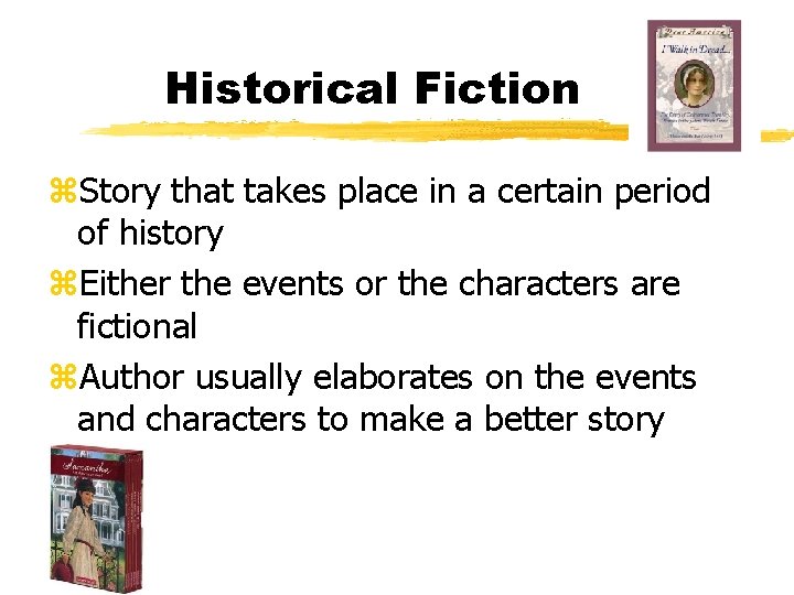 Historical Fiction z. Story that takes place in a certain period of history z.