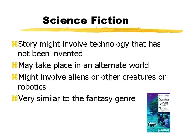 Science Fiction z. Story might involve technology that has not been invented z. May