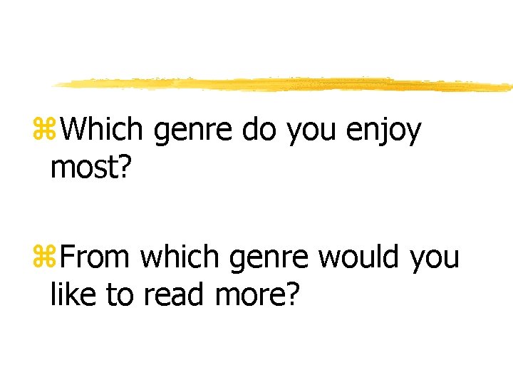 z. Which genre do you enjoy most? z. From which genre would you like