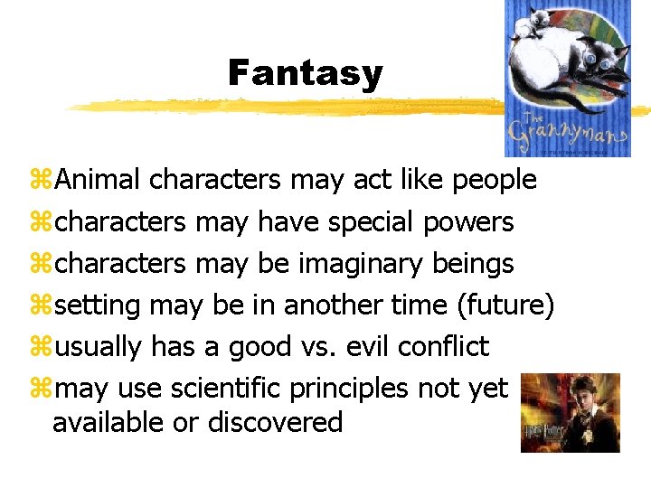 Fantasy z. Animal characters may act like people zcharacters may have special powers zcharacters