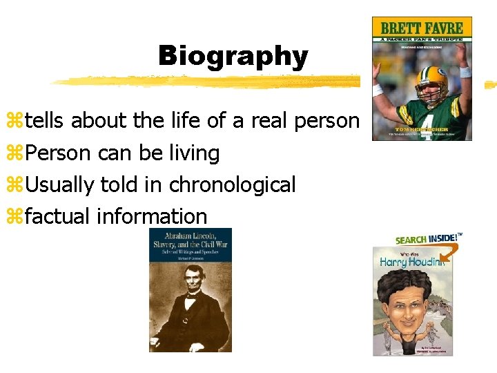 Biography ztells about the life of a real person z. Person can be living