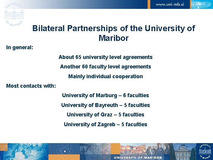 Bilateral Partnerships of the University of Maribor In general: About 65 university level agreements