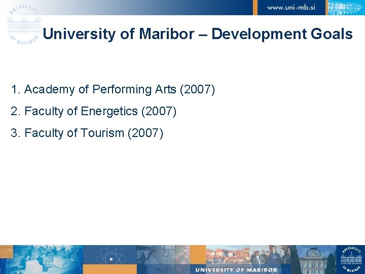 University of Maribor – Development Goals 1. Academy of Performing Arts (2007) 2. Faculty