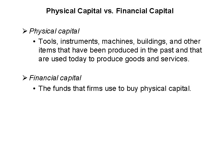 Physical Capital vs. Financial Capital Ø Physical capital • Tools, instruments, machines, buildings, and