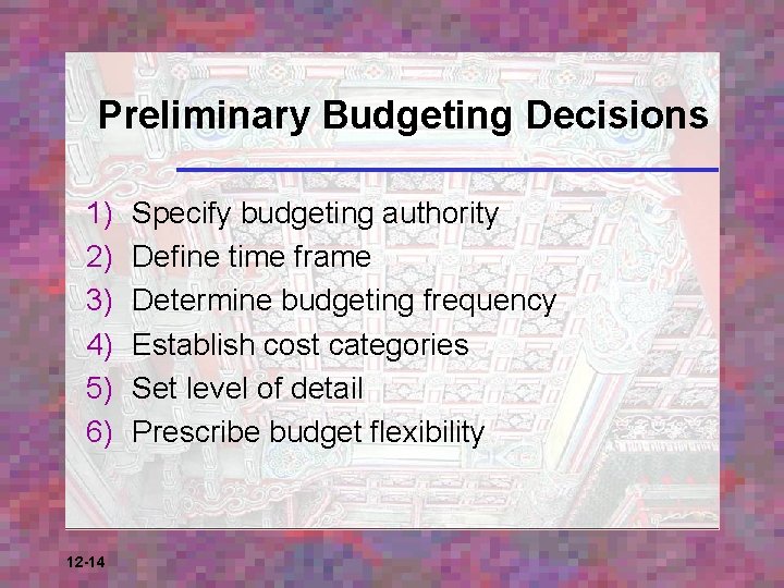 Preliminary Budgeting Decisions 1) 2) 3) 4) 5) 6) 12 -14 Specify budgeting authority