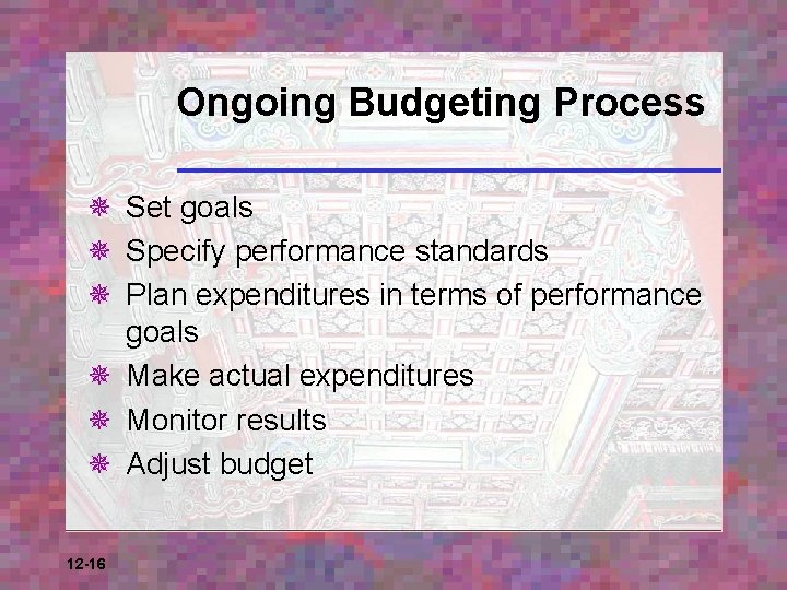 Ongoing Budgeting Process ¯ Set goals ¯ Specify performance standards ¯ Plan expenditures in