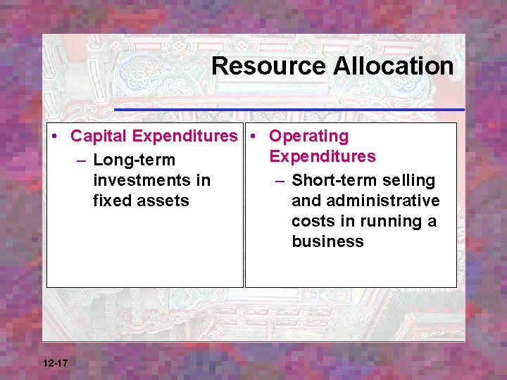 Resource Allocation • Capital Expenditures • Operating Expenditures – Long-term – Short-term selling investments