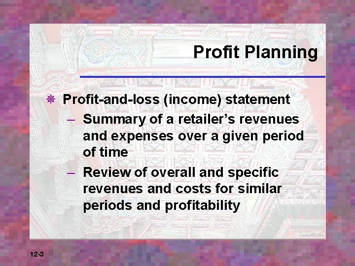 Profit Planning ¯ Profit-and-loss (income) statement – Summary of a retailer’s revenues and expenses