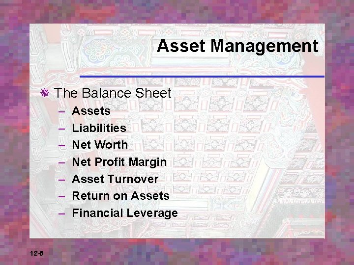 Asset Management ¯ The Balance Sheet – – – – 12 -5 Assets Liabilities