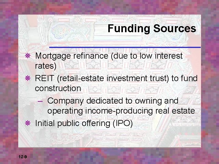Funding Sources ¯ Mortgage refinance (due to low interest rates) ¯ REIT (retail-estate investment