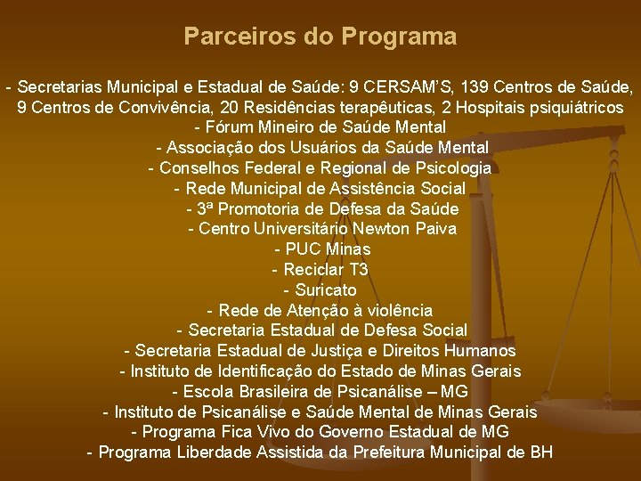 Parceiros do Programa - Secretarias Municipal e Estadual de Saúde: 9 CERSAM’S, 139 Centros