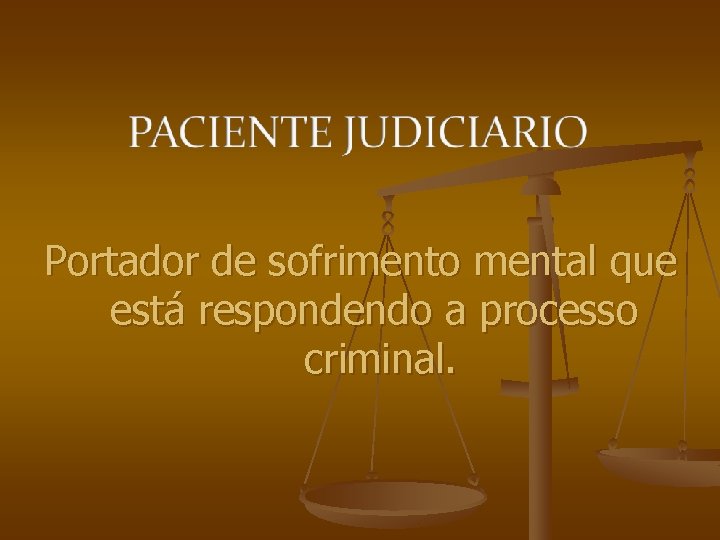 Portador de sofrimento mental que está respondendo a processo criminal. 